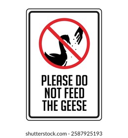 sign please do not feed the geese, it is forbidden