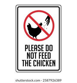 sign please do not feed the chicken, it is forbidden