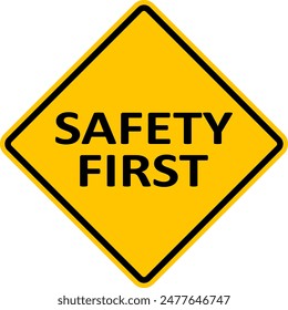 Sign SAFETY FIRST. The need to comply with safety measures. Drivers should be more attentive and careful. Diamond road sign. Rhombus road sign. Warning yellow road sign.