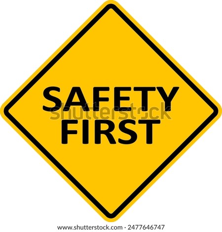 Sign SAFETY FIRST. The need to comply with safety measures. Drivers should be more attentive and careful. Diamond road sign. Rhombus road sign. Warning yellow road sign.