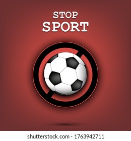 Sign stop and soccer ball. Stop sport. Cancellation of sports tournaments. Pattern design. Vector illustration