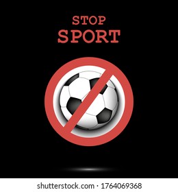 Sign stop and soccer ball. Stop sport. Cancellation of sports tournaments. Pattern design. Vector illustration