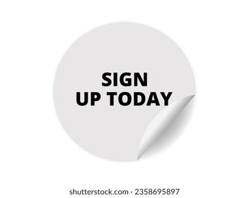 Sign up today  round sticker sign. Sign up today  circle sticker banner, badge symbol vector illustration.