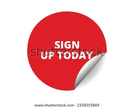 Sign up today round sticker sign. Sign up today circle sticker banner, badge symbol vector illustration.