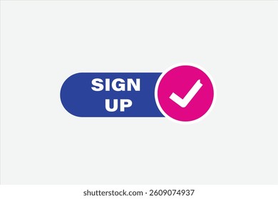 sign up,  for websites, application Design, Element, learn, stay, template, top scorer, design, level, sign, speech, bubble  banner, modern, symbol, click. 
