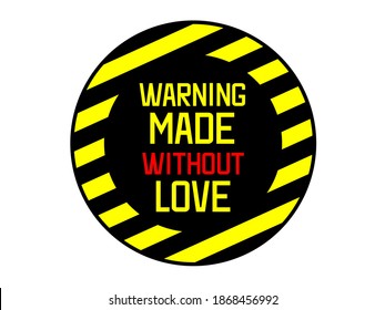 Sign Warning – made without love.