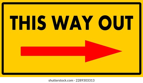 a sign with the words this way out, a yellow box with black writing and a red arrow
