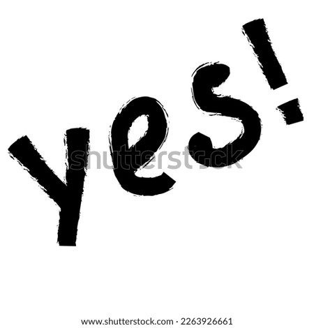 Sign Yes hand drawn vector inscription. Slogan, phrase sketch stylized typography, ink brush lettering. T-shirt, poster, banner design, license plate