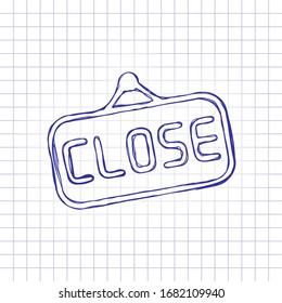 Signboard with close text, label for store, outline design. Hand drawn picture on paper sheet. Blue ink, outline sketch style. Doodle on checkered background