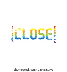 Signboard with close text, label for store, outline design. Drawing sign with LGBT style, seven colors of rainbow (red, orange, yellow, green, blue, indigo, violet
