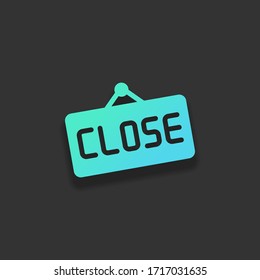 Signboard with close text, label for store. Colorful logo concept with soft shadow on dark background. Icon color of azure ocean