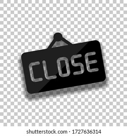 Signboard with close text, label for store. Black glass icon with soft shadow on transparent background