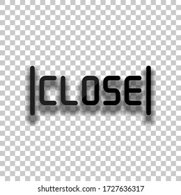 Signboard with close text, label for store, outline design. Black glass icon with soft shadow on transparent background