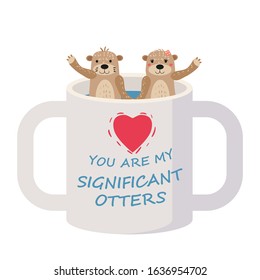 Significant Otter Valentines Day greeting card. Cute otter couple in cup greeting card with text You Are My Significant Otter. Vector illustration isolated cartoon style