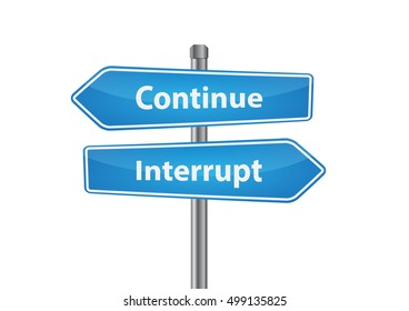 Signs with continue and interrupt pointing in opposite directions