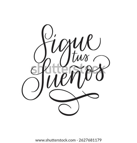 Sigue tus suenos. Follow your dreams in Spanish. Hand-lettered inspirational quote in elegant script. Perfect for motivational art, designs, posters, and uplifting projects. Vector