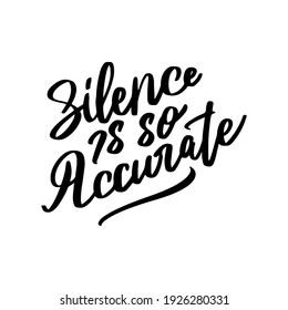 silence is so accurate hand drawn lettering inspirational and motivational quote