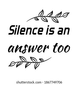 Silence is an answer too. Vector Quote