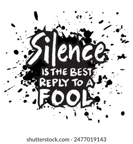 Silence is the best replay to a fool. Hand drawn lettering quote. Vector illustration.