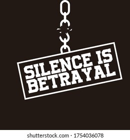 Silence is Betrayal. Word Slogan. Graphic Design of Protest Banner. 