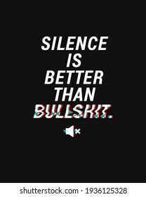 Silence is better than bullshit poster or t-shirt. You can apply it to posters or t-shirts 