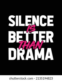 silence is better than drama typography t-shirt design