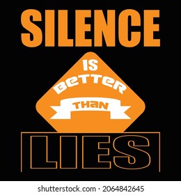 Silence Is Better Than Lies Text Effect, Typography T Shirt Design And Vector Illustration. 