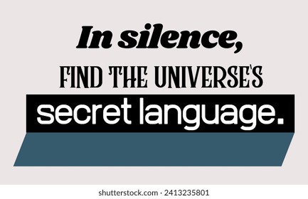 In silence, find the universe's secret language