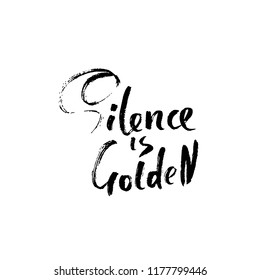 Silence is golden. Hand drawn dry brush lettering. Ink proverb banner. Modern calligraphy phrase. Vector illustration.