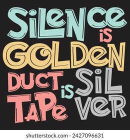 Silence is Golden Sarcastic Word Graphic Design Print