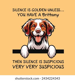 Silence Is Golden Unless... you Have A Brittany Then silence is suspicious very very suspicious Typography T-shirt Vector
