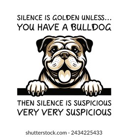 Silence Is Golden Unless... you Have A Bulldog Then silence is suspicious very very suspicious Typography T-shirt Vector