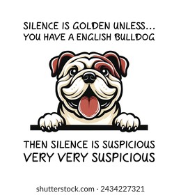 Silence Is Golden Unless... you Have A English Bulldog Then silence is suspicious very very suspicious Typography T-shirt Vector