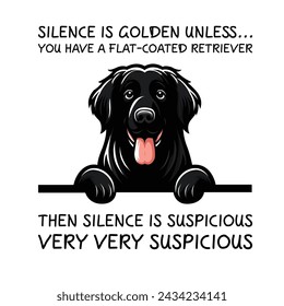 
Silence Is Golden Unless... you Have A Flat-Coated Retriever Then silence is suspicious very very suspicious Typography T-shirt Vector
