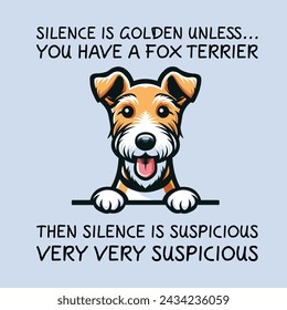 Silence Is Golden Unless... you Have A Fox Terrier Then silence is suspicious very very suspicious Typography T-shirt Vector