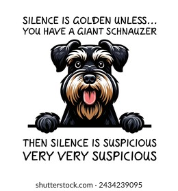 Silence Is Golden Unless... you Have A Giant Schnauzer Then silence is suspicious very very suspicious Typography T-shirt Vector

