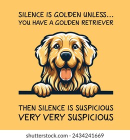 Silence Is Golden Unless... you Have A Golden Retriever Then silence is suspicious very very suspicious Typography T-shirt Vector