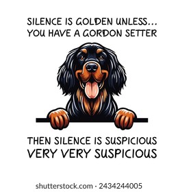 Silence Is Golden Unless... you Have A Gordon Setter Then silence is suspicious very very suspicious Typography T-shirt Vector
