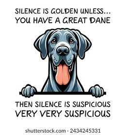 Silence Is Golden Unless... you Have A Great Dane Then silence is suspicious very very suspicious Typography T-shirt Vector