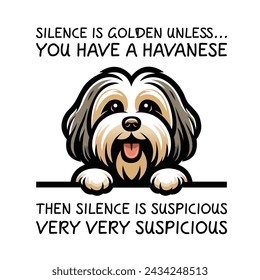 Silence Is Golden Unless... you Have A Havanese Then silence is suspicious very very suspicious Typography T-shirt Vector