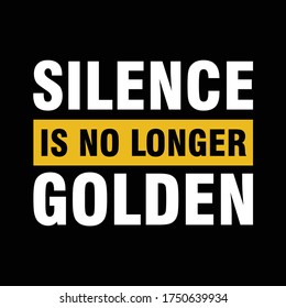 Silence is no longer Golden. Text message for protest action. Vector Illustration.