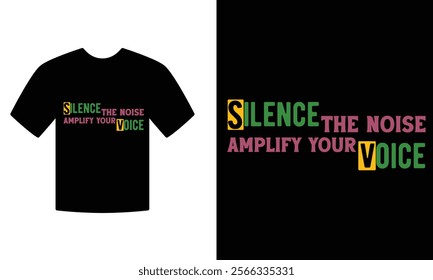 silence tha noise amplify your voice Motivation t-shirt desing