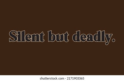 Silent but deadly t-shirt design