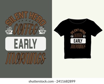 Silent hero coffee early mornings, Coffee t-shirt design, Coffee typography t-shirt design, Coffee quotes lettering Vector t-shirt design.