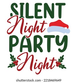 Silent Night Party Night, Merry Christmas shirt print template, funny Xmas shirt design, Santa Claus funny quotes typography design