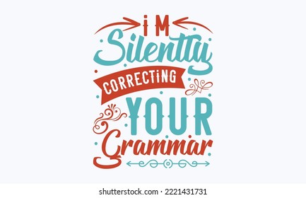 I'm silently correcting your grammar - Sarcastic typography svg design, Sports SVG Design, Sports typography t-shirt design, For stickers, Templet, mugs, etc. Vector EPS Editable Files.