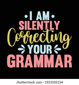 I Am Silently Correcting Your Grammar, Typography Lettering Design, Printing For T shirt, Banner, Poster, Mug Etc