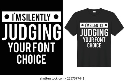 I'm silently judging your font choice vector typography t-shirt design. Perfect for print items and bags, poster, cards, banner, Handwritten vector illustration. Isolated on black background
