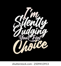 I'm Silently Judging Your Font Choice Calligraphy Retro Design Motivational Inspirational Quote Illustration Art