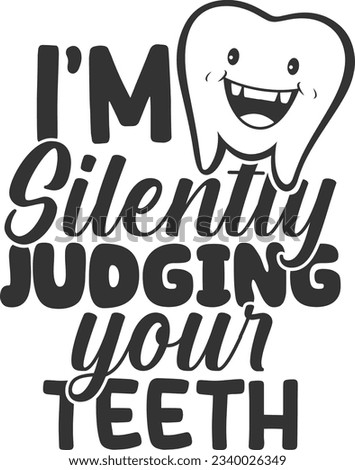 I'm Silently Judging Your Teeth - Dentist Design